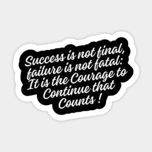 Success is not final, failure is not fatal: It is the courage to continue that counts Sticker